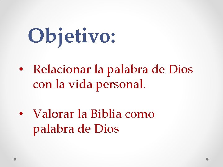 Objetivo: • Relacionar la palabra de Dios con la vida personal. • Valorar la