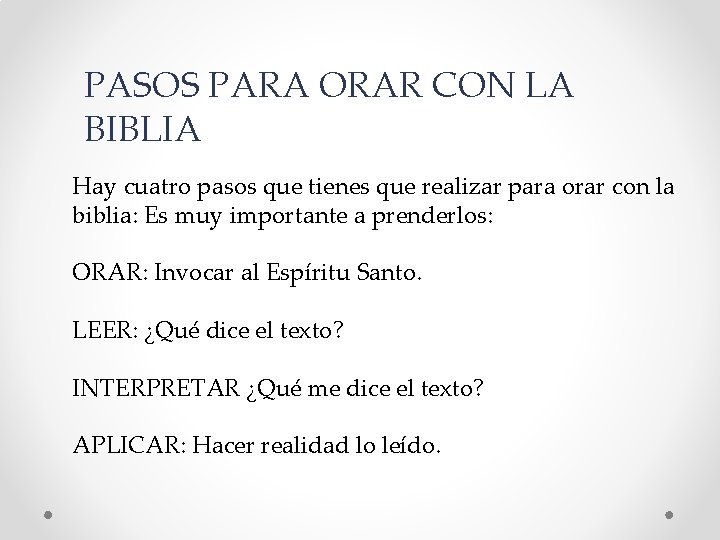 PASOS PARA ORAR CON LA BIBLIA Hay cuatro pasos que tienes que realizar para