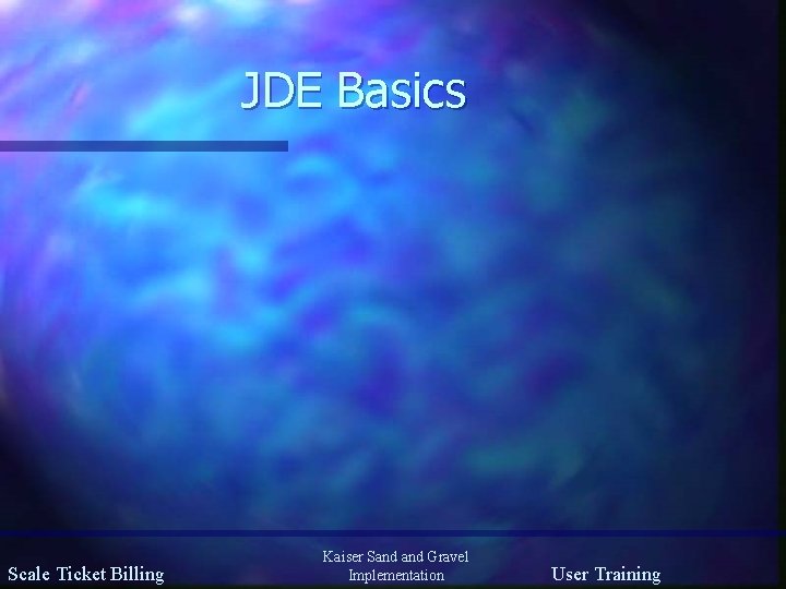 JDE Basics Scale Ticket Billing Kaiser Sand Gravel Implementation User Training 