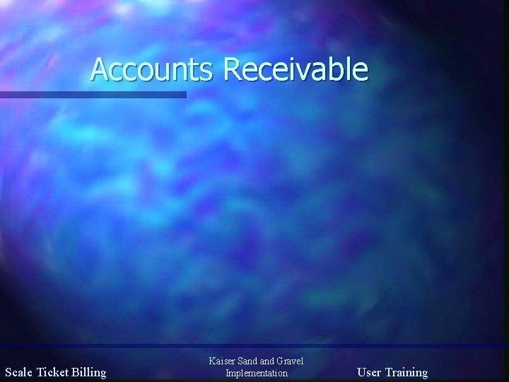 Accounts Receivable Scale Ticket Billing Kaiser Sand Gravel Implementation User Training 