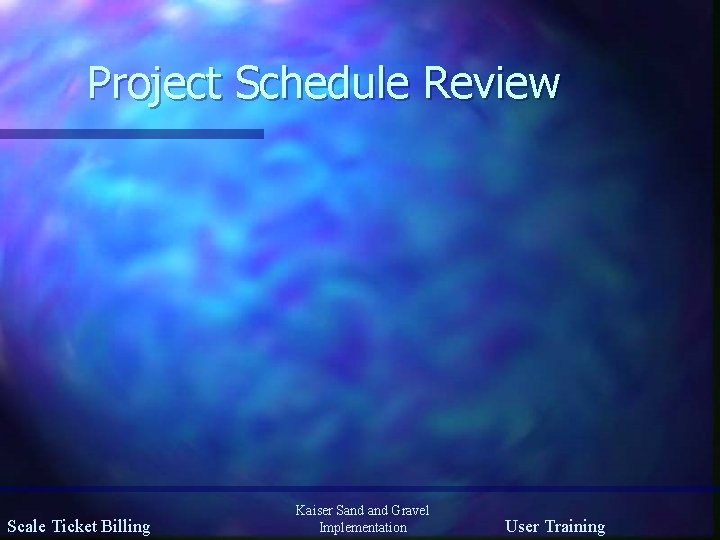 Project Schedule Review Scale Ticket Billing Kaiser Sand Gravel Implementation User Training 