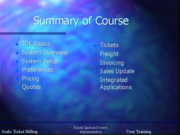 Summary of Course l l l JDE Basics System Overview System Setup Preferences Pricing