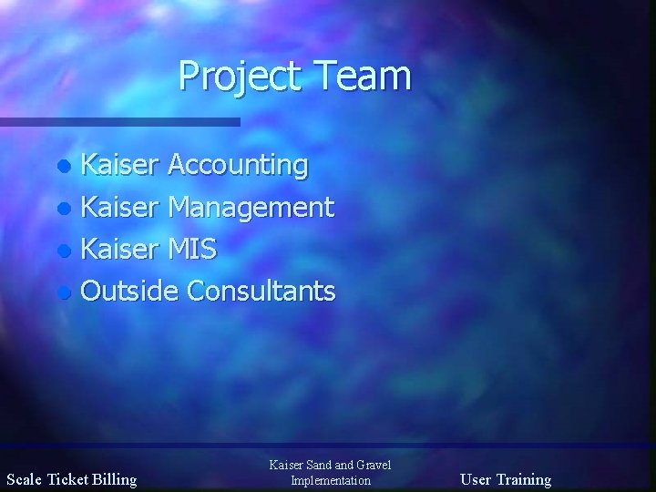 Project Team Kaiser Accounting l Kaiser Management l Kaiser MIS l Outside Consultants l