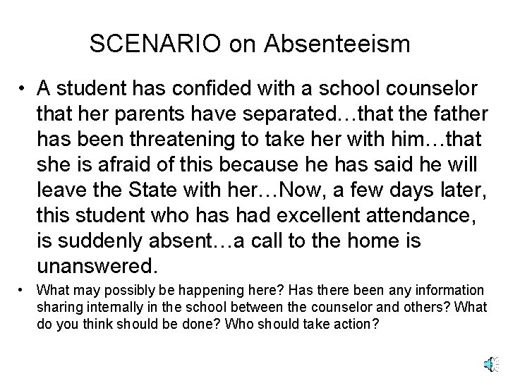 SCENARIO on Absenteeism • A student has confided with a school counselor that her
