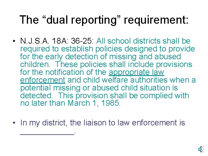 The “dual reporting” requirement: • N. J. S. A. 18 A: 36 -25: All