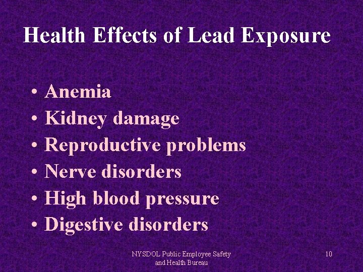 Health Effects of Lead Exposure • • • Anemia Kidney damage Reproductive problems Nerve