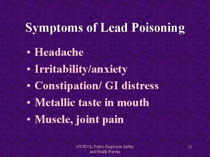 Symptoms of Lead Poisoning • • • Headache Irritability/anxiety Constipation/ GI distress Metallic taste