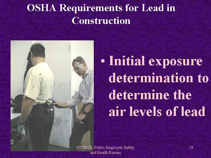 OSHA Requirements for Lead in Construction • Initial exposure determination to determine the air