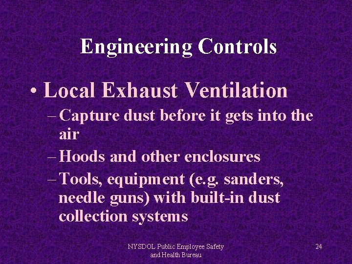 Engineering Controls • Local Exhaust Ventilation – Capture dust before it gets into the