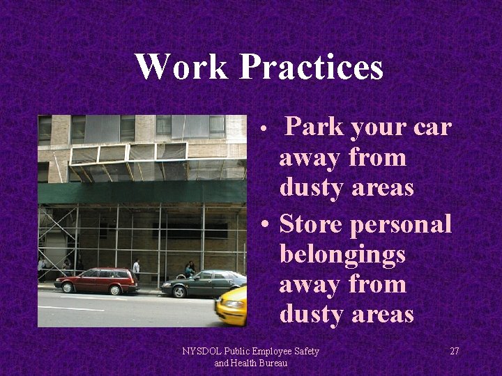 Work Practices Park your car away from dusty areas • Store personal belongings away