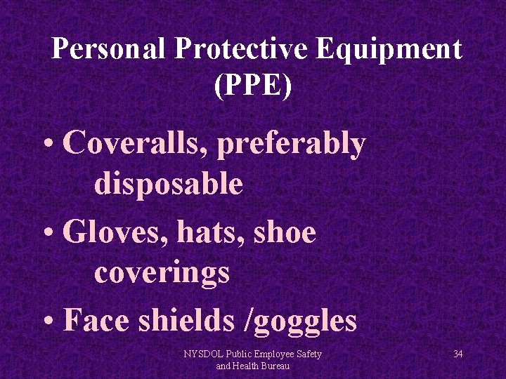 Personal Protective Equipment (PPE) • Coveralls, preferably disposable • Gloves, hats, shoe coverings •