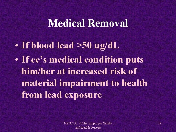 Medical Removal • If blood lead >50 ug/d. L • If ee’s medical condition