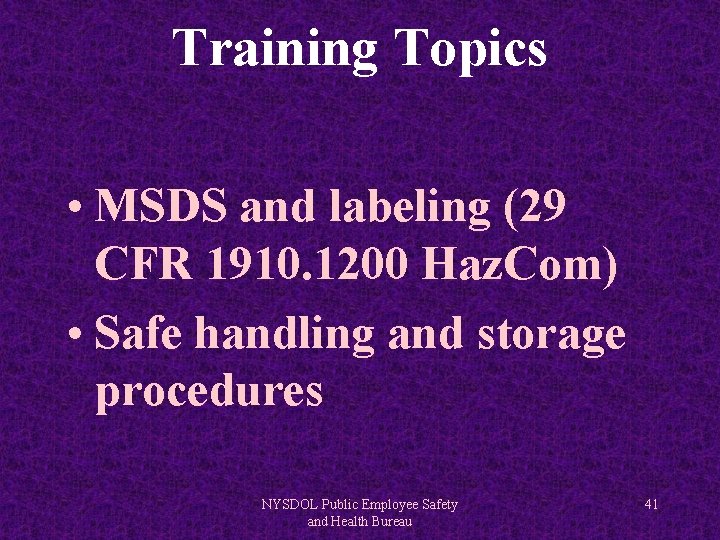 Training Topics • MSDS and labeling (29 CFR 1910. 1200 Haz. Com) • Safe