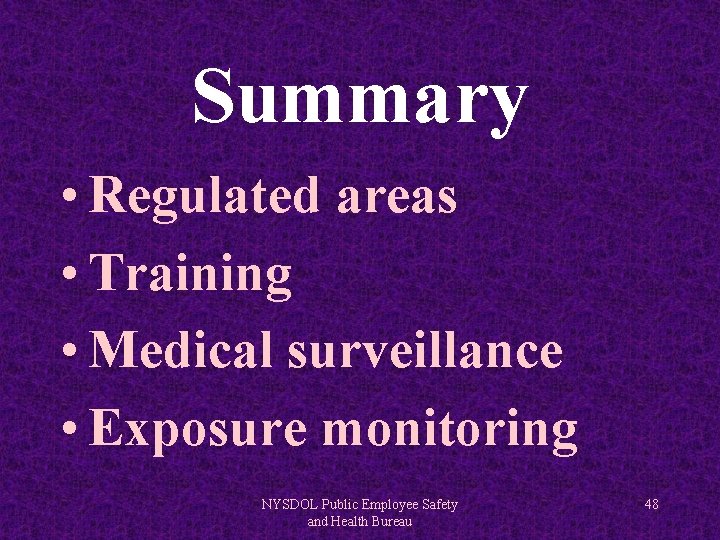 Summary • Regulated areas • Training • Medical surveillance • Exposure monitoring NYSDOL Public