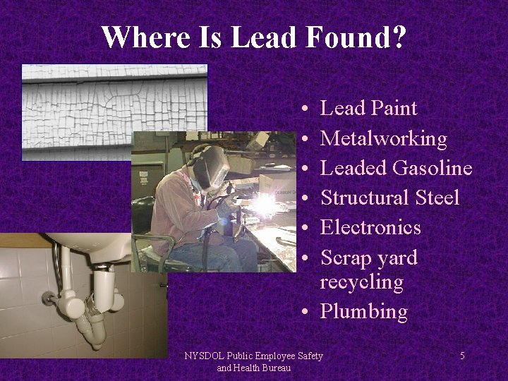 Where Is Lead Found? • • • Lead Paint Metalworking Leaded Gasoline Structural Steel