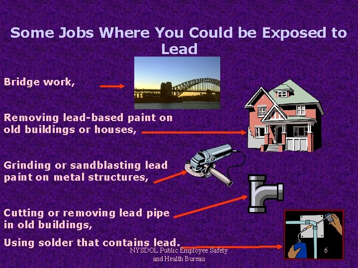 Some Jobs Where You Could be Exposed to Lead Bridge work, Removing lead-based paint