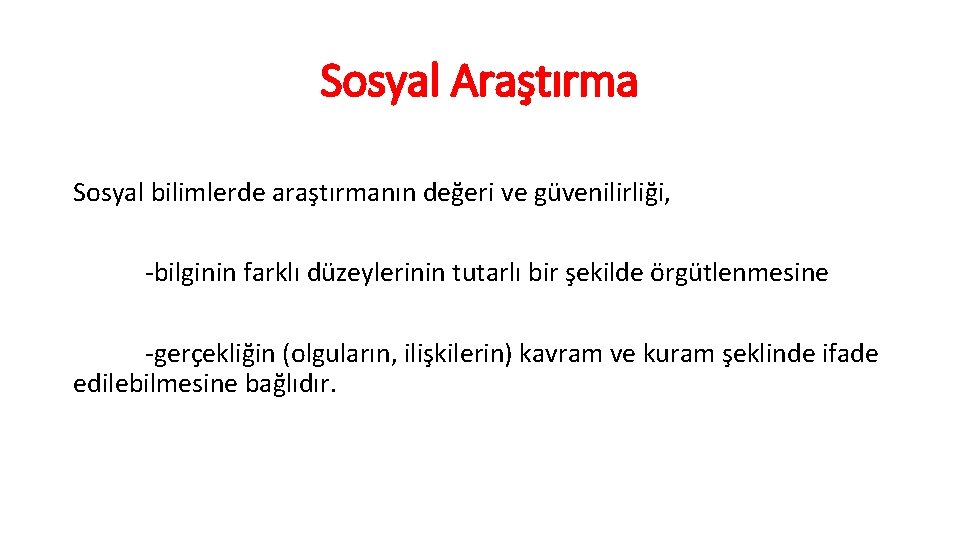 Sosyal Araştırma Sosyal bilimlerde araştırmanın değeri ve güvenilirliği, -bilginin farklı düzeylerinin tutarlı bir şekilde