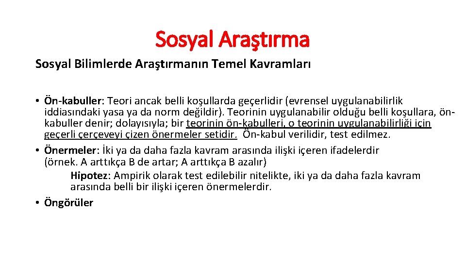 Sosyal Araştırma Sosyal Bilimlerde Araştırmanın Temel Kavramları • Ön-kabuller: Teori ancak belli koşullarda geçerlidir