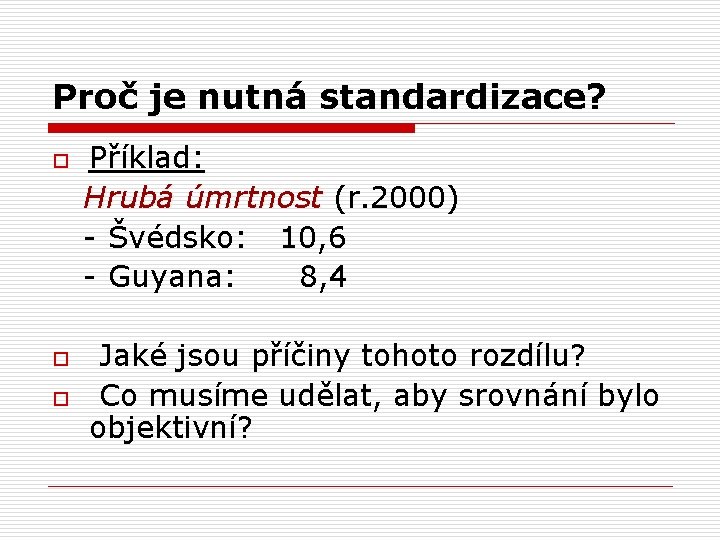 Proč je nutná standardizace? o o o Příklad: Hrubá úmrtnost (r. 2000) - Švédsko: