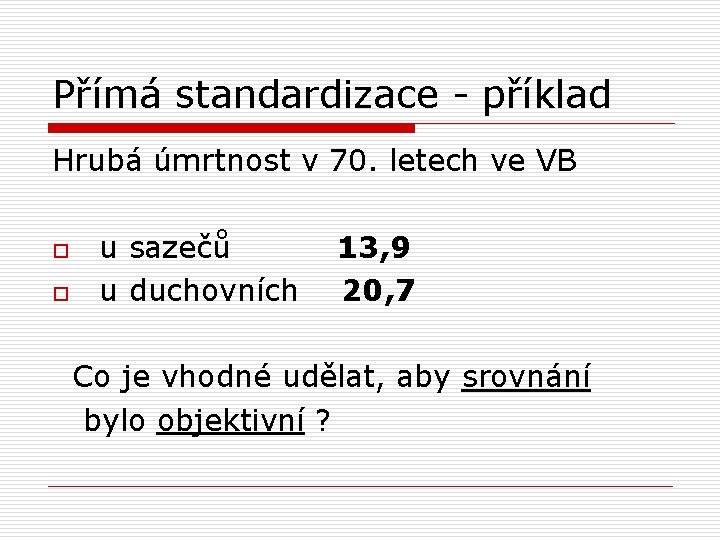 Přímá standardizace - příklad Hrubá úmrtnost v 70. letech ve VB o o u