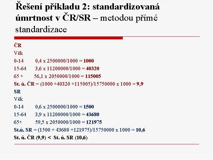 Řešení příkladu 2: standardizovaná úmrtnost v ČR/SR – metodou přímé standardizace ČR Věk 0