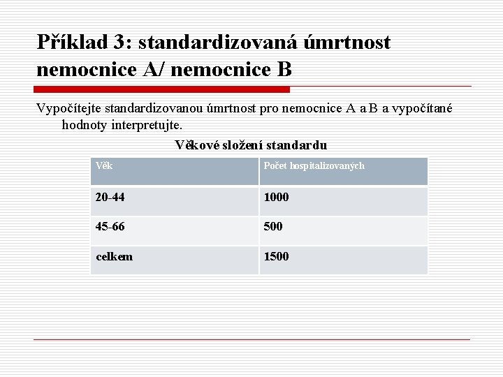 Příklad 3: standardizovaná úmrtnost nemocnice A/ nemocnice B Vypočítejte standardizovanou úmrtnost pro nemocnice A