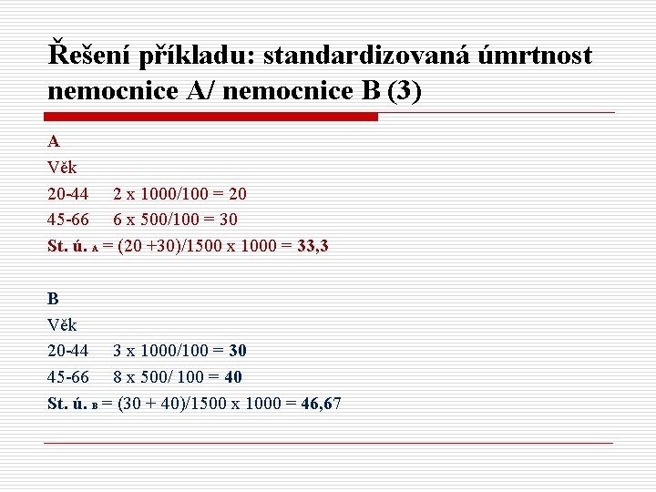 Řešení příkladu: standardizovaná úmrtnost nemocnice A/ nemocnice B (3) A Věk 20 -44 2