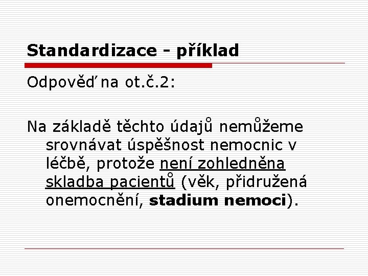 Standardizace - příklad Odpověď na ot. č. 2: Na základě těchto údajů nemůžeme srovnávat