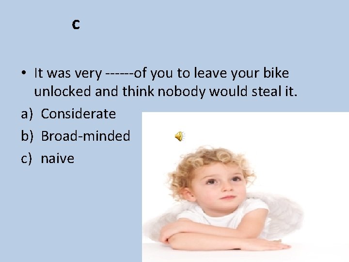 c • It was very ------of you to leave your bike unlocked and think
