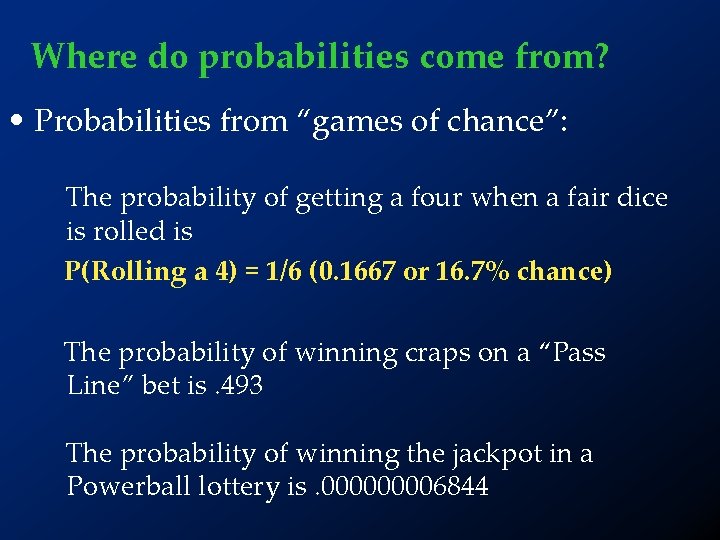 Where do probabilities come from? • Probabilities from “games of chance”: The probability of