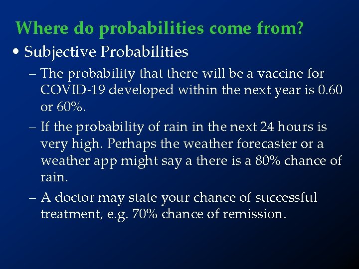 Where do probabilities come from? • Subjective Probabilities – The probability that there will