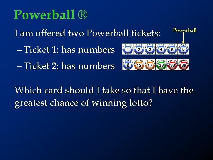 Powerball ® I am offered two Powerball tickets: Powerball – Ticket 1: has numbers