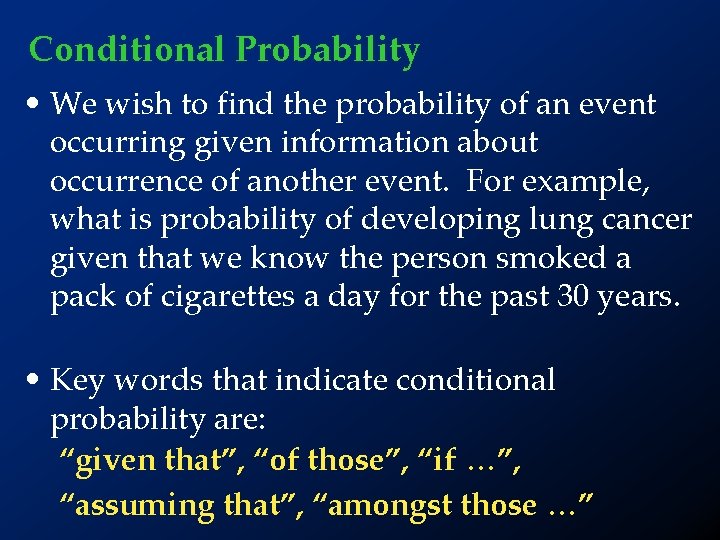 Conditional Probability • We wish to find the probability of an event occurring given