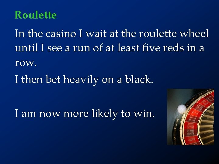 Roulette In the casino I wait at the roulette wheel until I see a