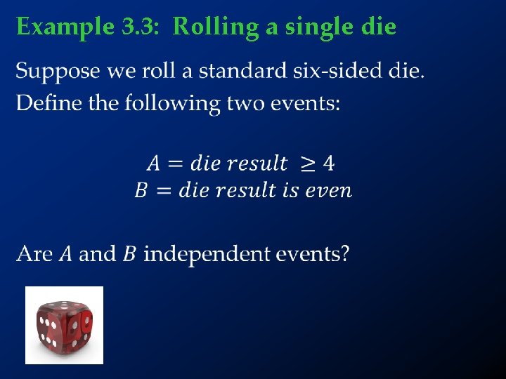 Example 3. 3: Rolling a single die • 