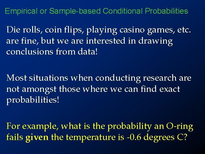 Empirical or Sample-based Conditional Probabilities Die rolls, coin flips, playing casino games, etc. are