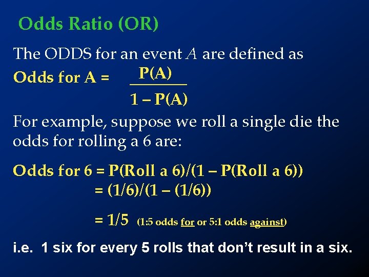 Odds Ratio (OR) The ODDS for an event A are defined as P(A) Odds