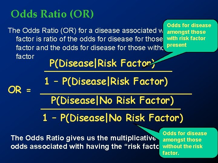 Odds Ratio (OR) Odds for disease The Odds Ratio (OR) for a disease associated