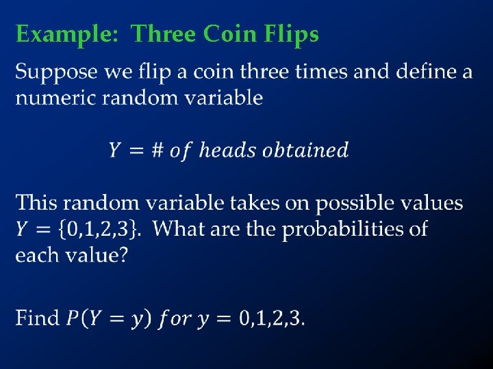 Example: Three Coin Flips • 