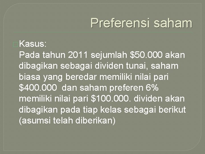 Preferensi saham �Kasus: Pada tahun 2011 sejumlah $50. 000 akan dibagikan sebagai dividen tunai,