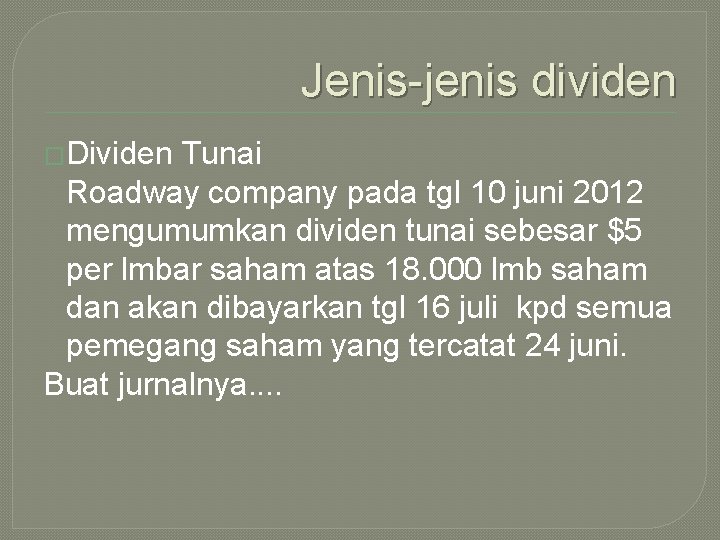 Jenis-jenis dividen �Dividen Tunai Roadway company pada tgl 10 juni 2012 mengumumkan dividen tunai