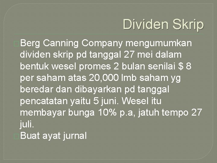 Dividen Skrip �Berg Canning Company mengumumkan dividen skrip pd tanggal 27 mei dalam bentuk