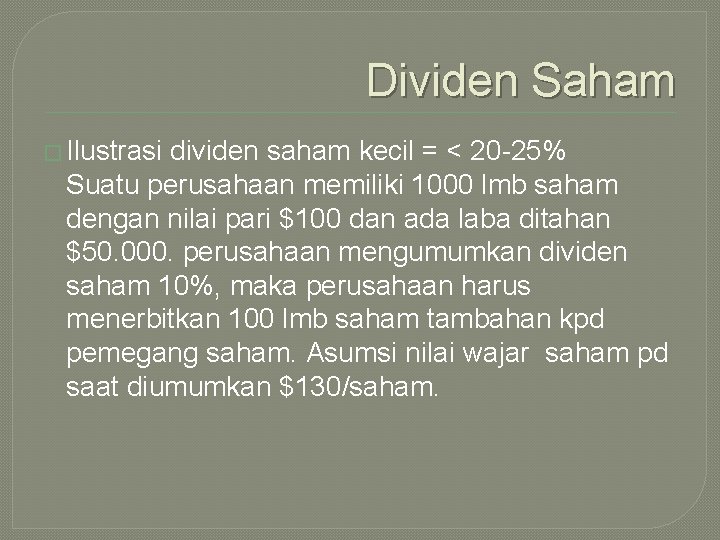 Dividen Saham � Ilustrasi dividen saham kecil = < 20 -25% Suatu perusahaan memiliki