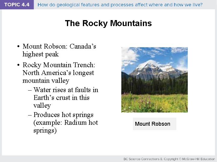 The Rocky Mountains • Mount Robson: Canada’s highest peak • Rocky Mountain Trench: North