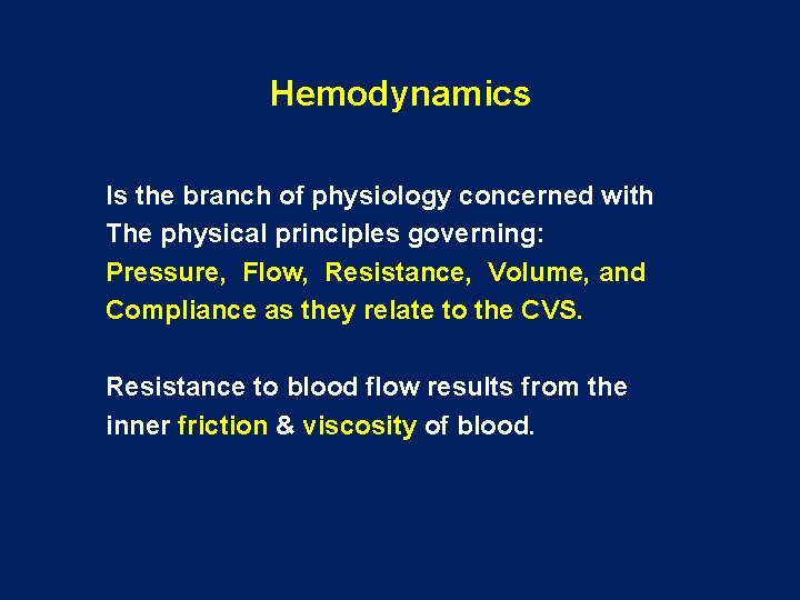 Hemodynamics Is the branch of physiology concerned with The physical principles governing: Pressure, Flow,