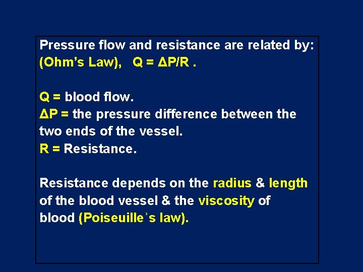 Pressure flow and resistance are related by: (Ohm’s Law), Q = ΔP/R. Q =