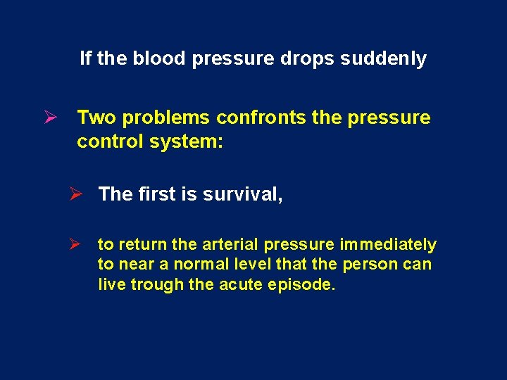If the blood pressure drops suddenly Ø Two problems confronts the pressure control system: