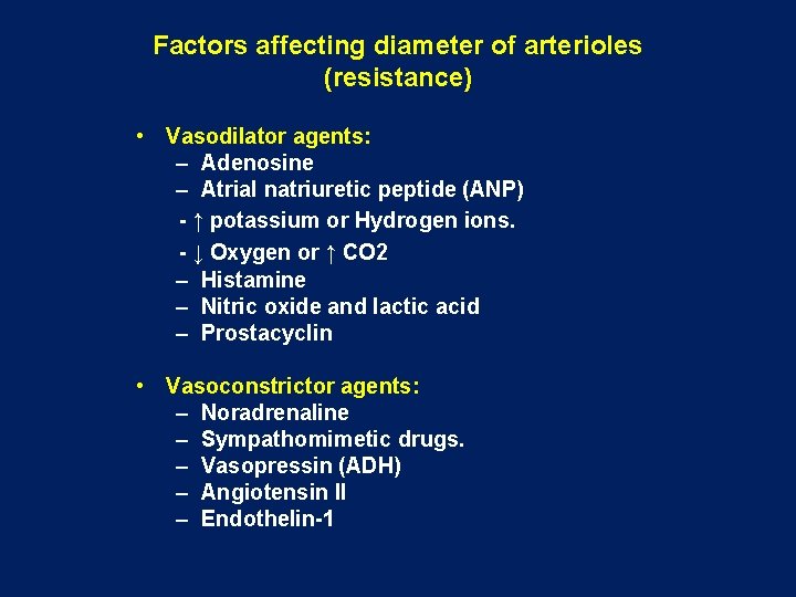 Factors affecting diameter of arterioles (resistance) • Vasodilator agents: – Adenosine – Atrial natriuretic