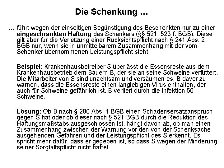 Die Schenkung … … führt wegen der einseitigen Begünstigung des Beschenkten nur zu einer