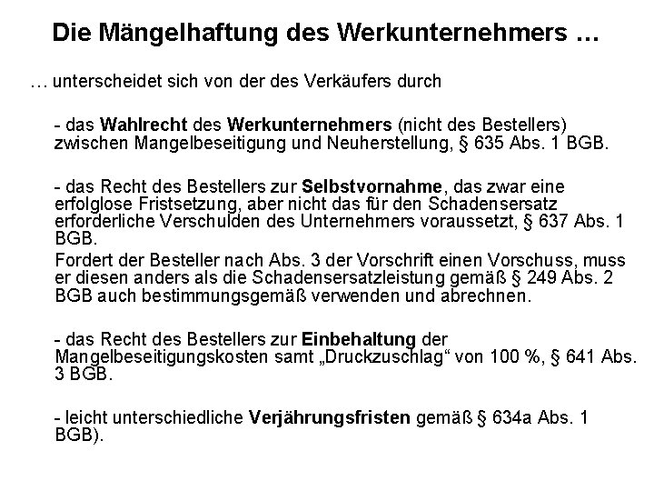 Die Mängelhaftung des Werkunternehmers … … unterscheidet sich von der des Verkäufers durch -